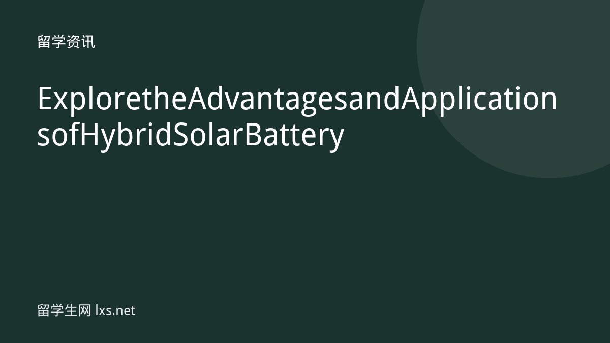 Explore the Advantages and Applications of Hybrid Solar Battery