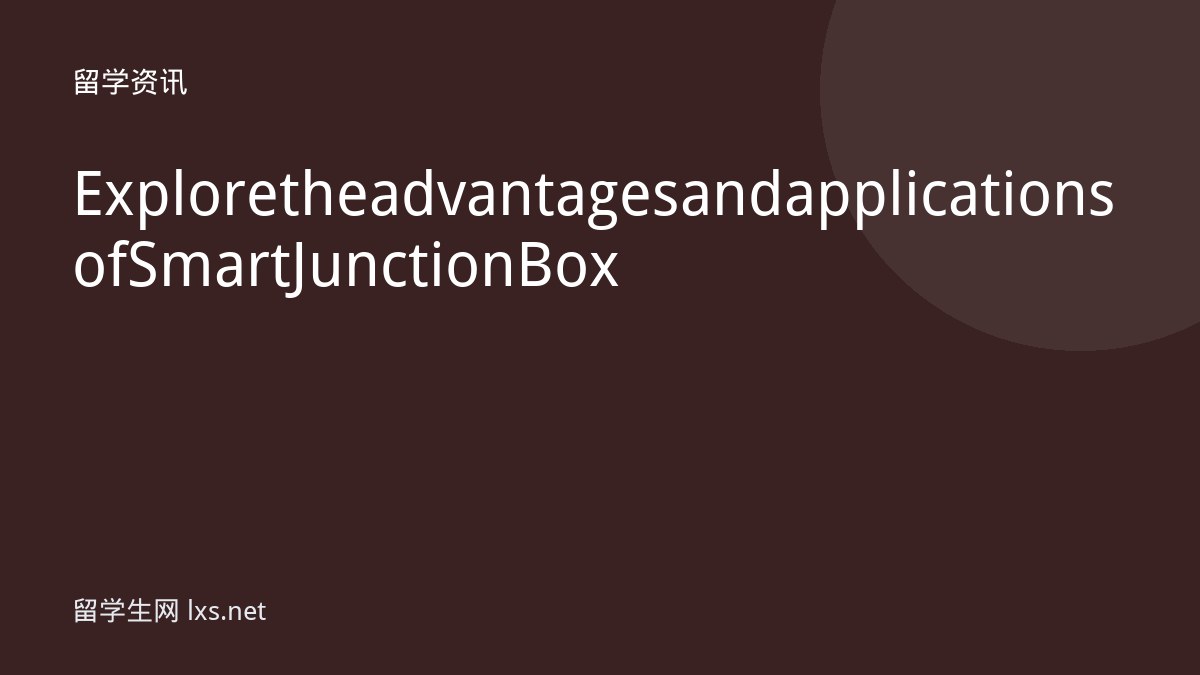 Explore the advantages and applications of Smart Junction Box