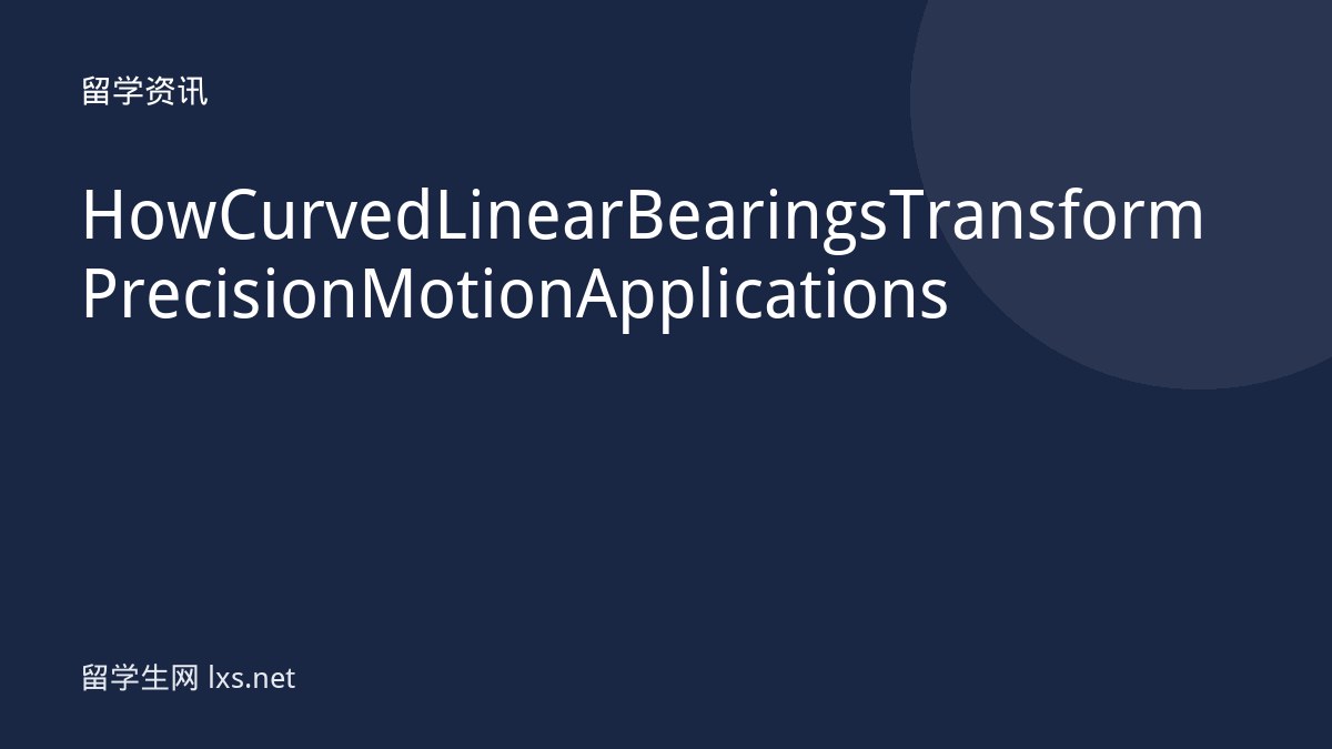 How Curved Linear Bearings Transform Precision Motion Applications